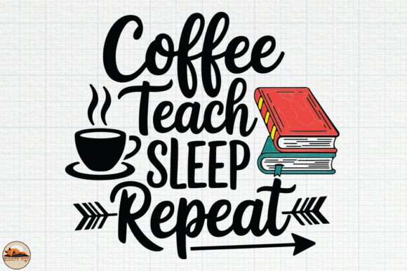 Coffee Teach Sleep Repeat, Teacher Shirt Graphics
