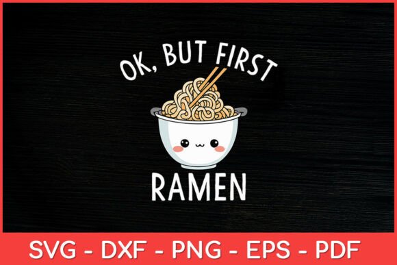 Ok But First Ramen Svg Design: Graphics for Crafts